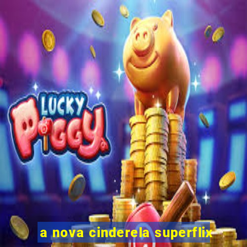 a nova cinderela superflix